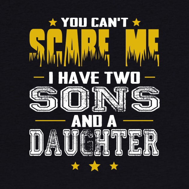 You can't scare me i have two sons and a daughter father's day gift by Carmenshutter